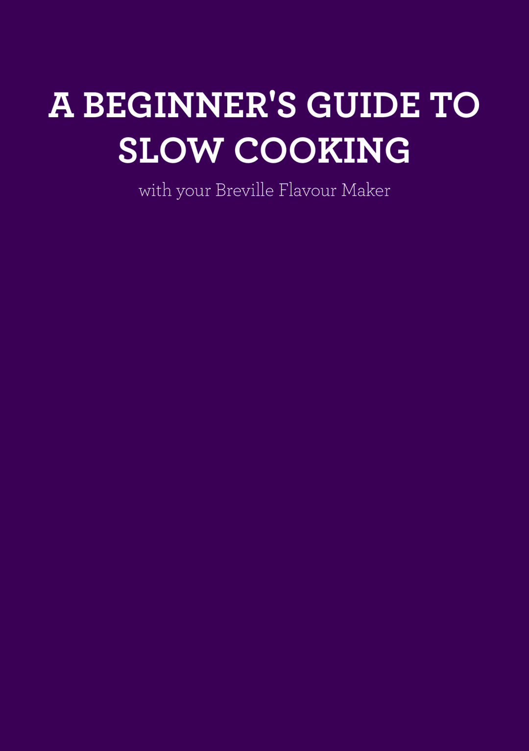 Breville BSC560 manual Beginners Guide to Slow Cooking, With your Breville Flavour Maker 