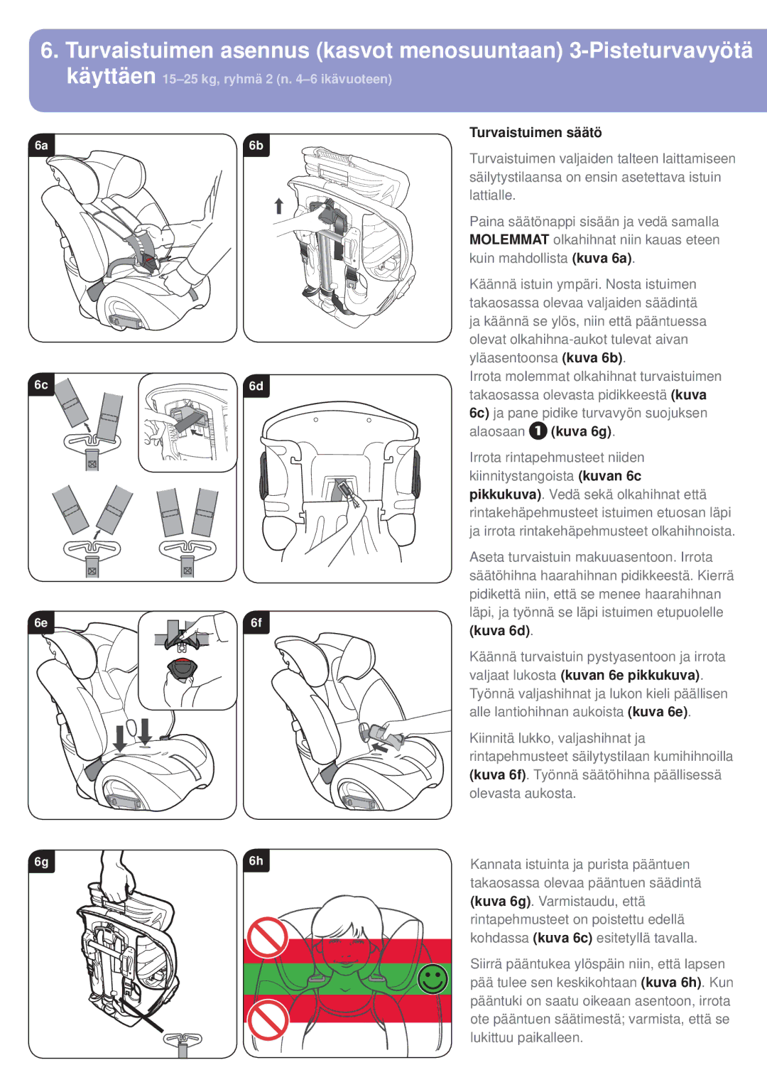 Britax BB0-702-00 manual Turvaistuimen asennus kasvot menosuuntaan 3-Pisteturvavyötä, Turvaistuimen säätö, Kuva 6g, Kuva 6d 