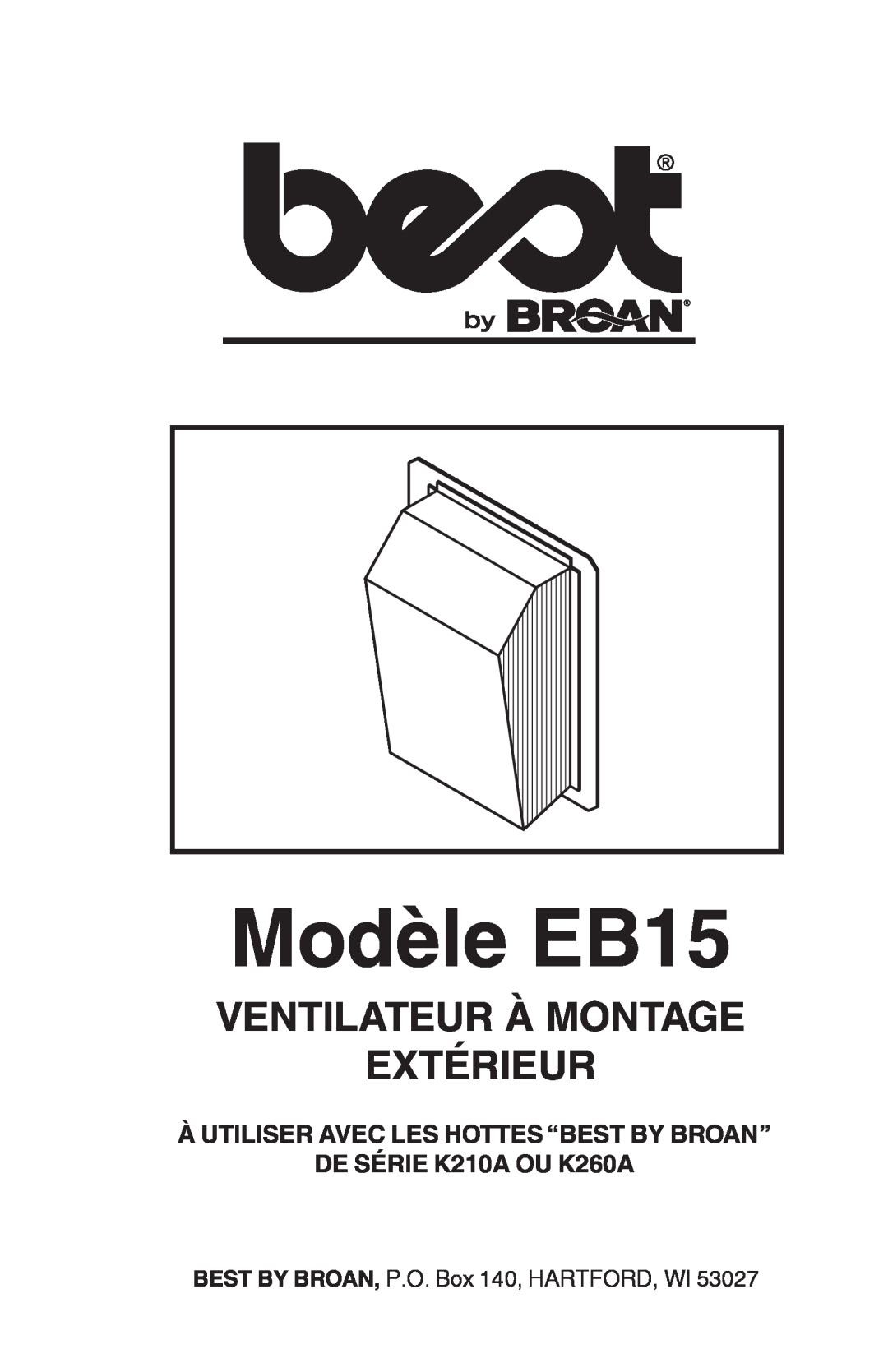 Broan Modèle EB15, Ventilateur À Montage Extérieur, À UTILISER AVEC LES HOTTES “BEST BY BROAN” DE SÉRIE K210A OU K260A 