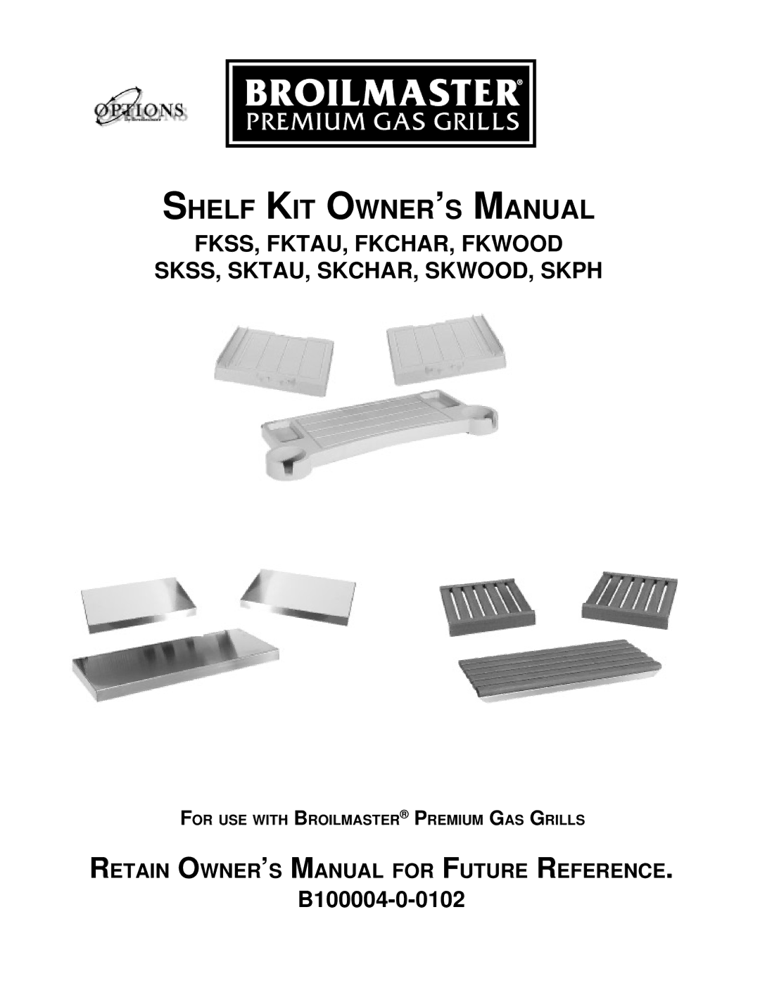 Broilmaster SKWOOD, SKTAU, SKCHAR, FKCHAR, SKPH, SKSS, FKSS, FKTAU, FKWOOD owner manual B100004-0-0102 