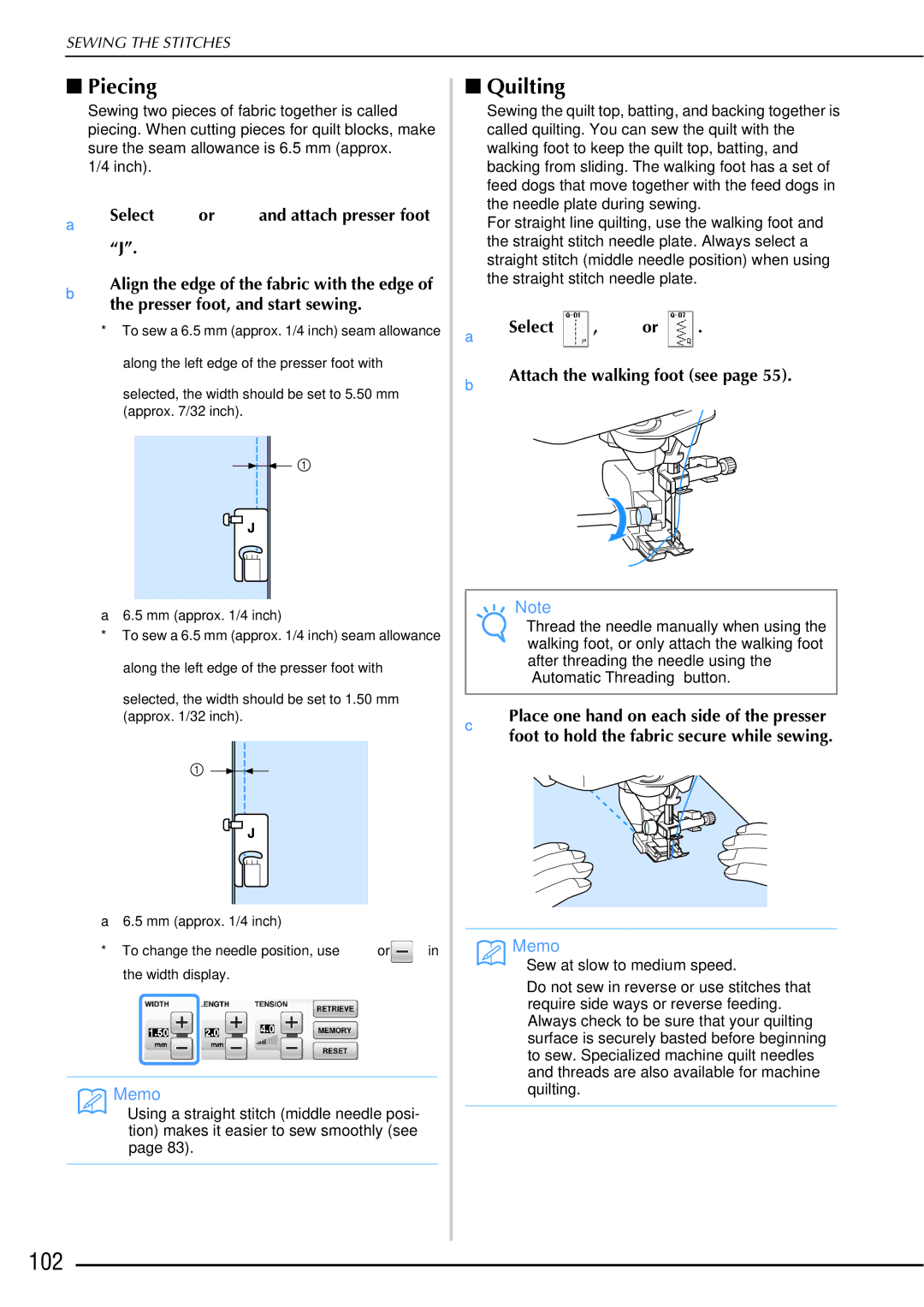 Brother 882-W01 102, Piecing, Quilting, ASelect or and attach presser foot J, ASelect , or Attach the walking foot see 