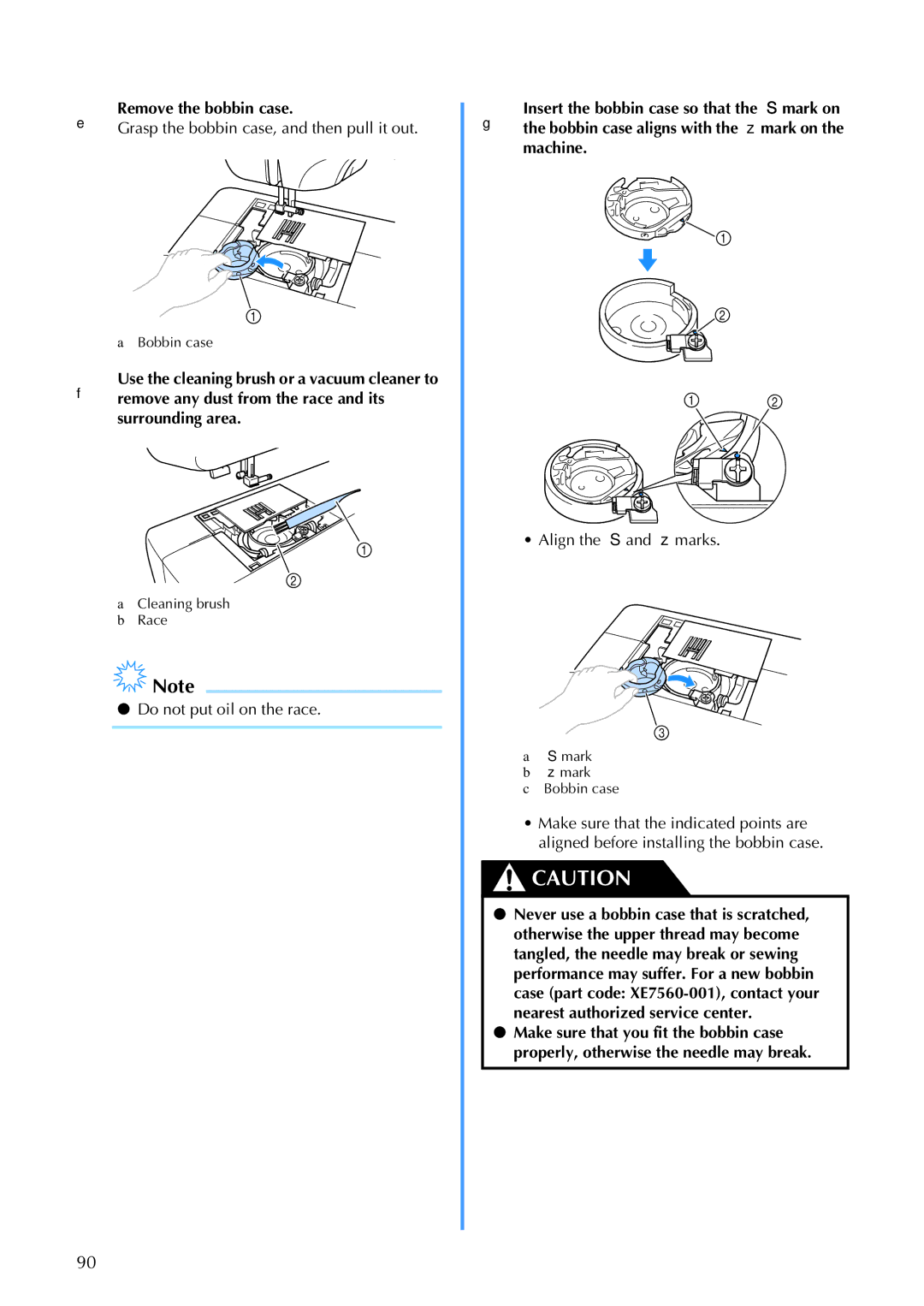 Brother 885-V67 Remove the bobbin case, Grasp the bobbin case, and then pull it out, Do not put oil on the race 