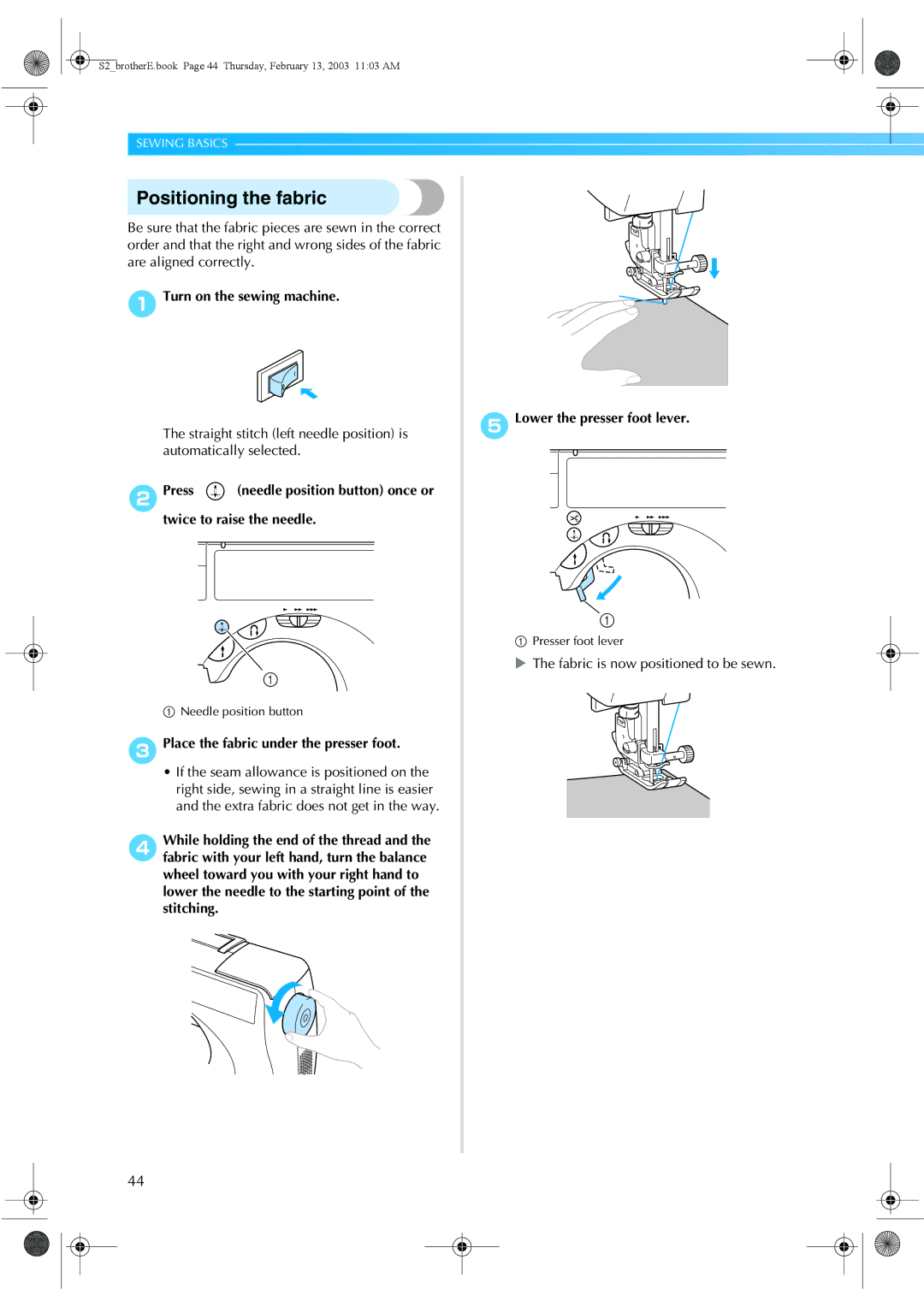 Brother CS 80 manual Positioning the fabric, Turn on the sewing machine, 3Place the fabric under the presser foot 