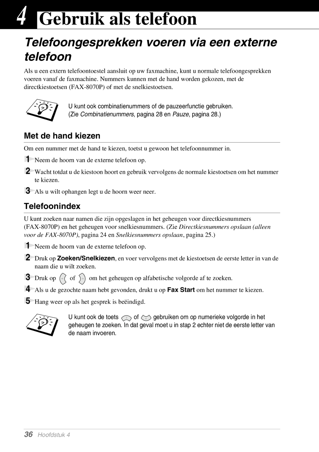 Brother MFC-9070, FAX-8070P Gebruik als telefoon, Telefoongesprekken voeren via een externe telefoon, Met de hand kiezen 