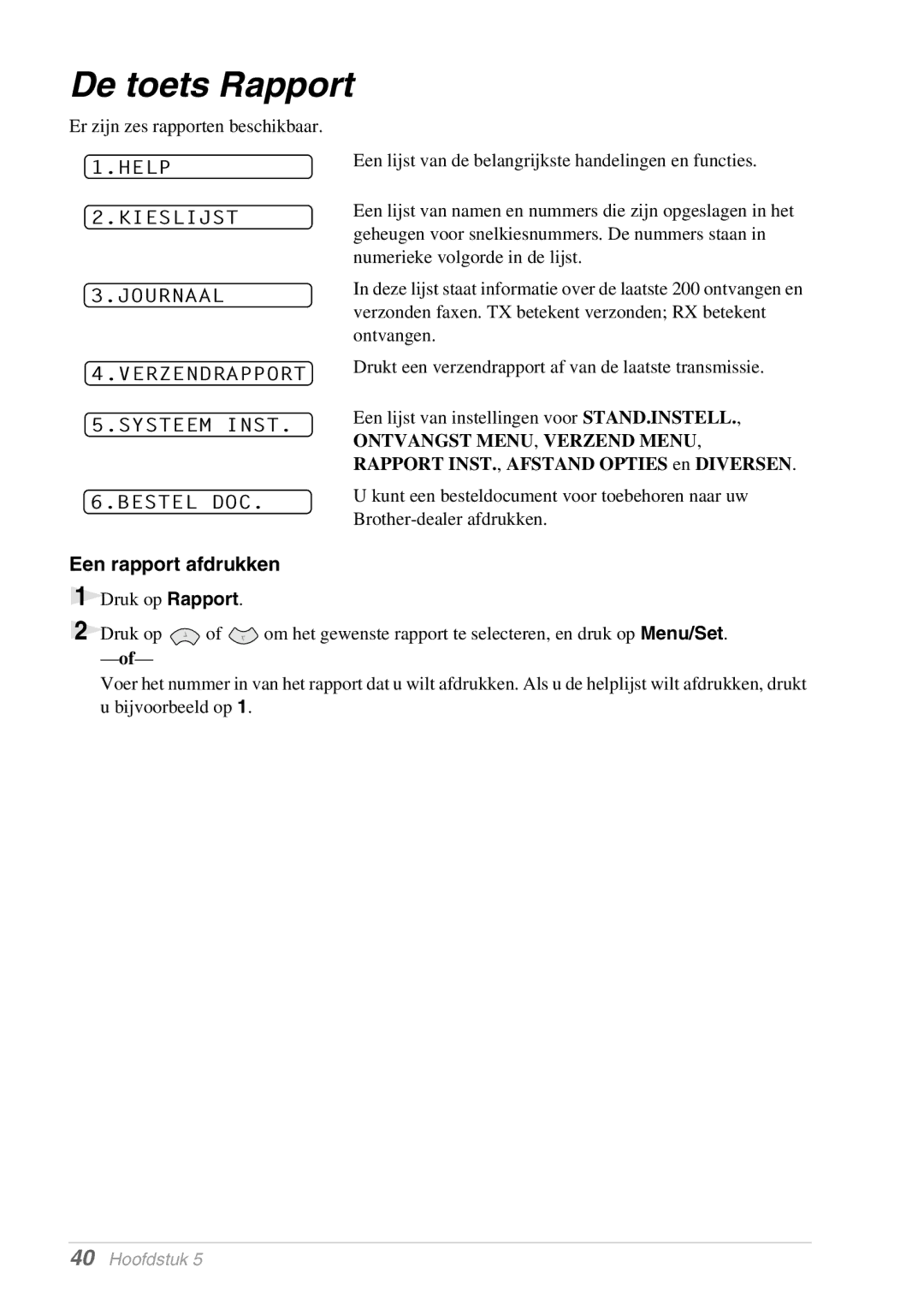 Brother MFC-9070, FAX-8070P manual De toets Rapport, Een rapport afdrukken 