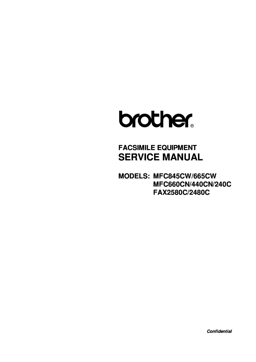 Brother MFC845CW/665CW, FAX2580C/2480C, MFC240C, MFC440CN service manual Service Manual, Facsimile Equipment, Confidential 