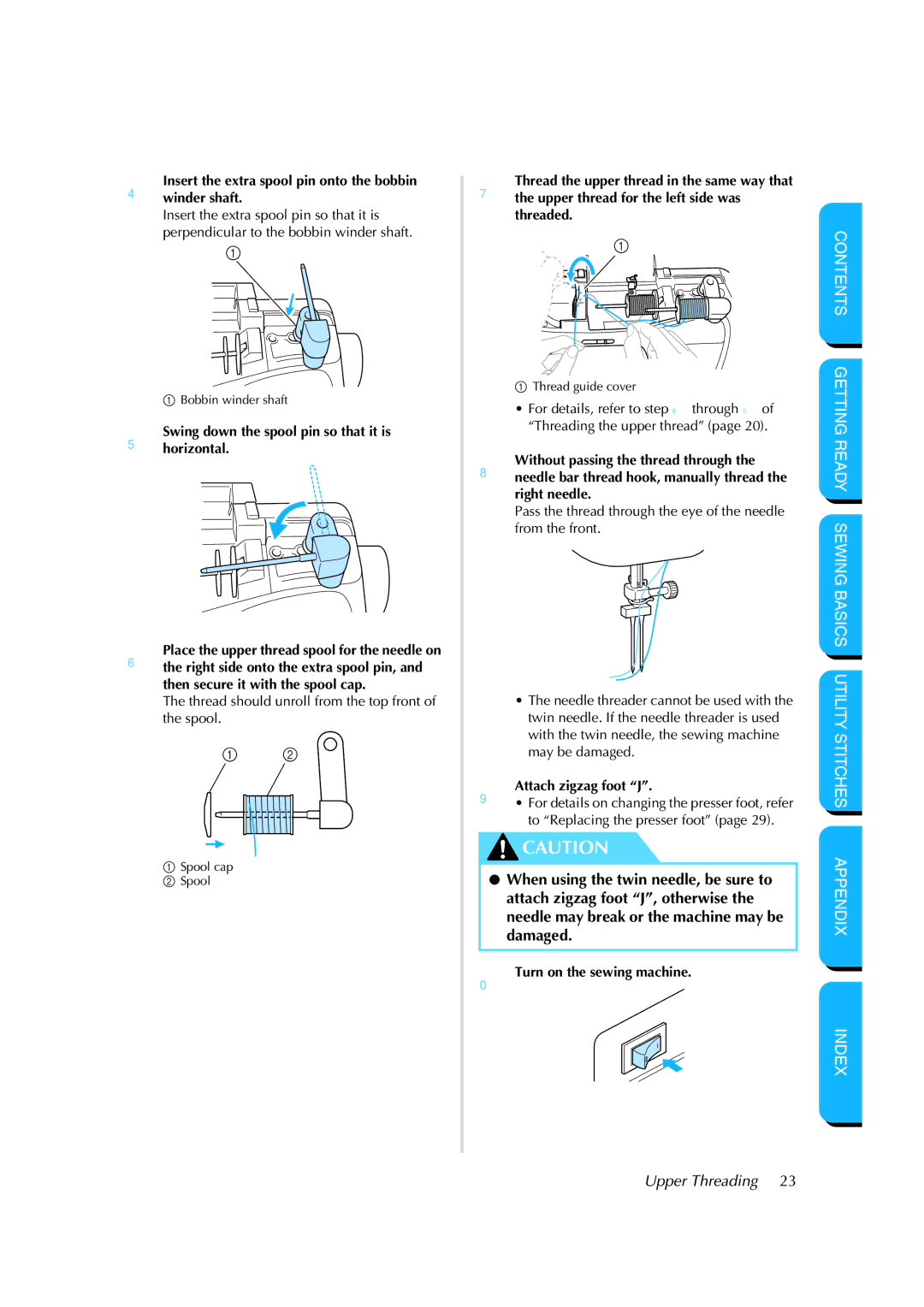 Brother NX 200 4Insert the extra spool pin onto the bobbin winder shaft, Attach zigzag foot J, 0Turn on the sewing machine 