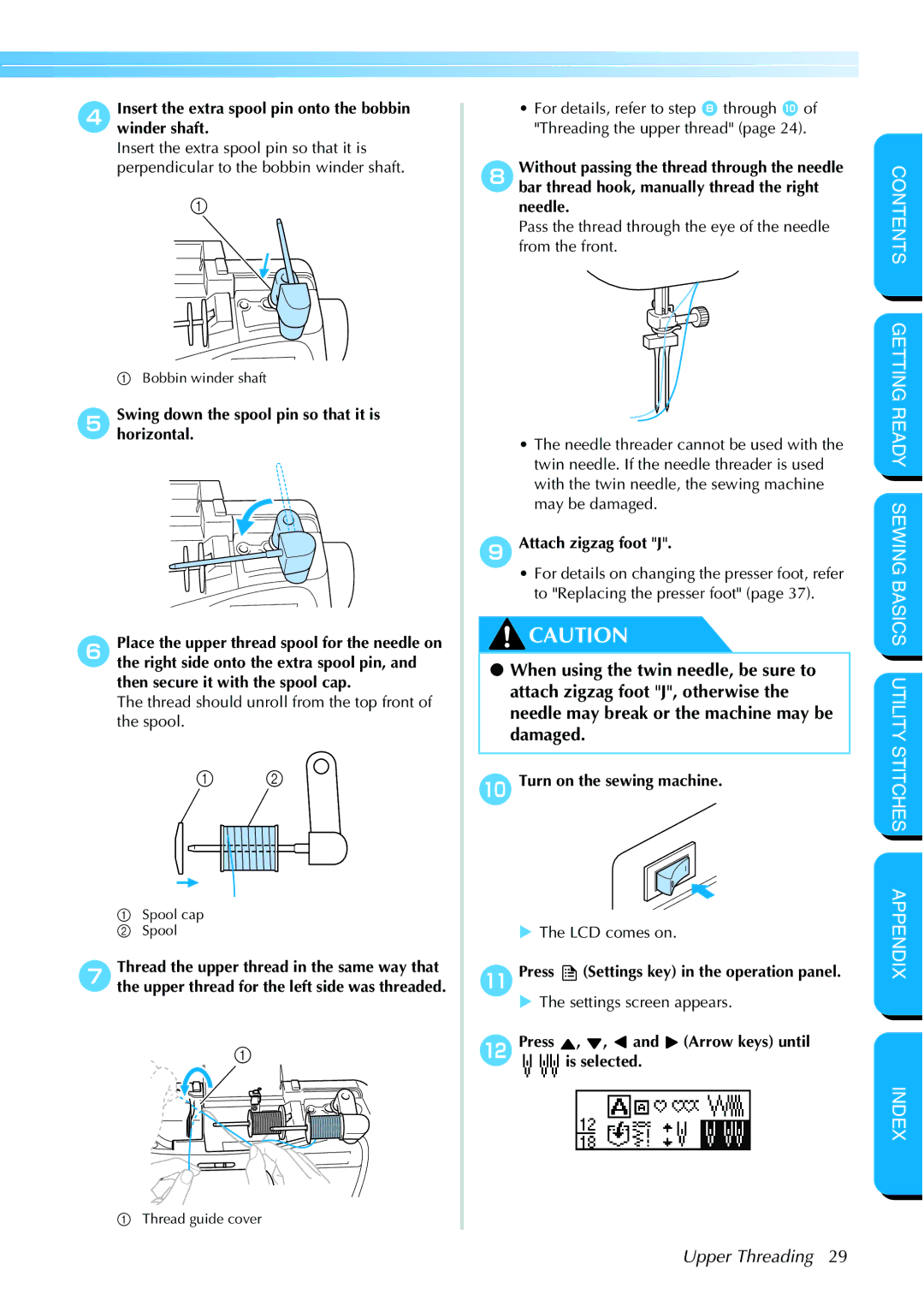 Brother NX 600 DInsert the extra spool pin onto the bobbin winder shaft, Attach zigzag foot J, JTurn on the sewing machine 