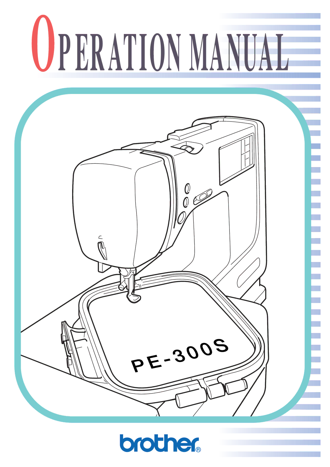 Brother PE 300S operation manual Operation MA N U a L 