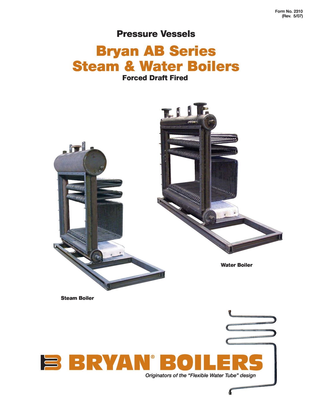 Bryan Boilers AB Series manual Water Boiler Steam Boiler, Form No. 2310 Rev. 5/07, Bryan Boilers, Pressure Vessels 