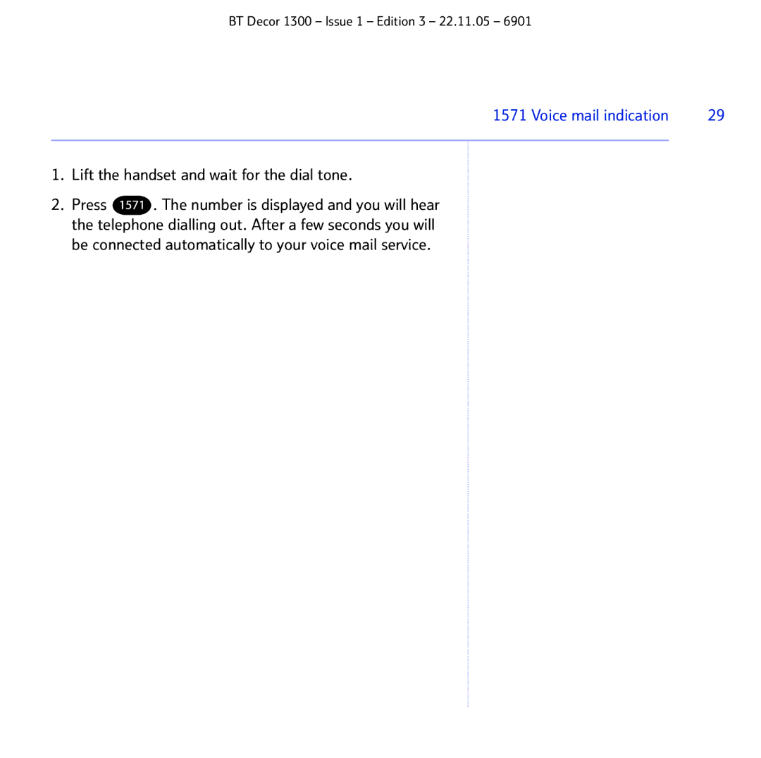 BT 1300 manual Lift the handset and wait for the dial tone, Be connected automatically to your voice mail service 
