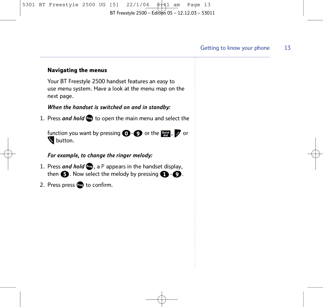 BT 2500 Press and hold Prog to open the main menu and select, Press and hold Prog , a P appears in the handset display 