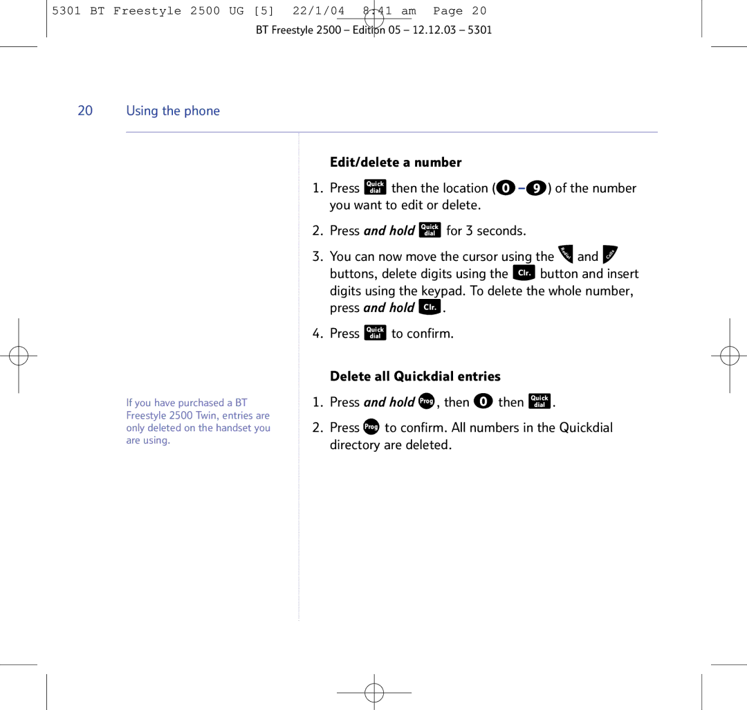 BT 2500 manual To confirm Press dial Delete all Quickdial entries, Press and hold Prog , then 0 then, Press Prog 