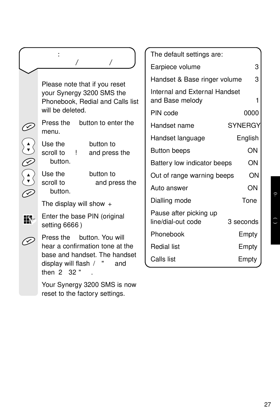 BT 3200 SMS Scroll to Default and press, Display will flash Base 1, Then Synergy, Default settings are Earpiece volume 