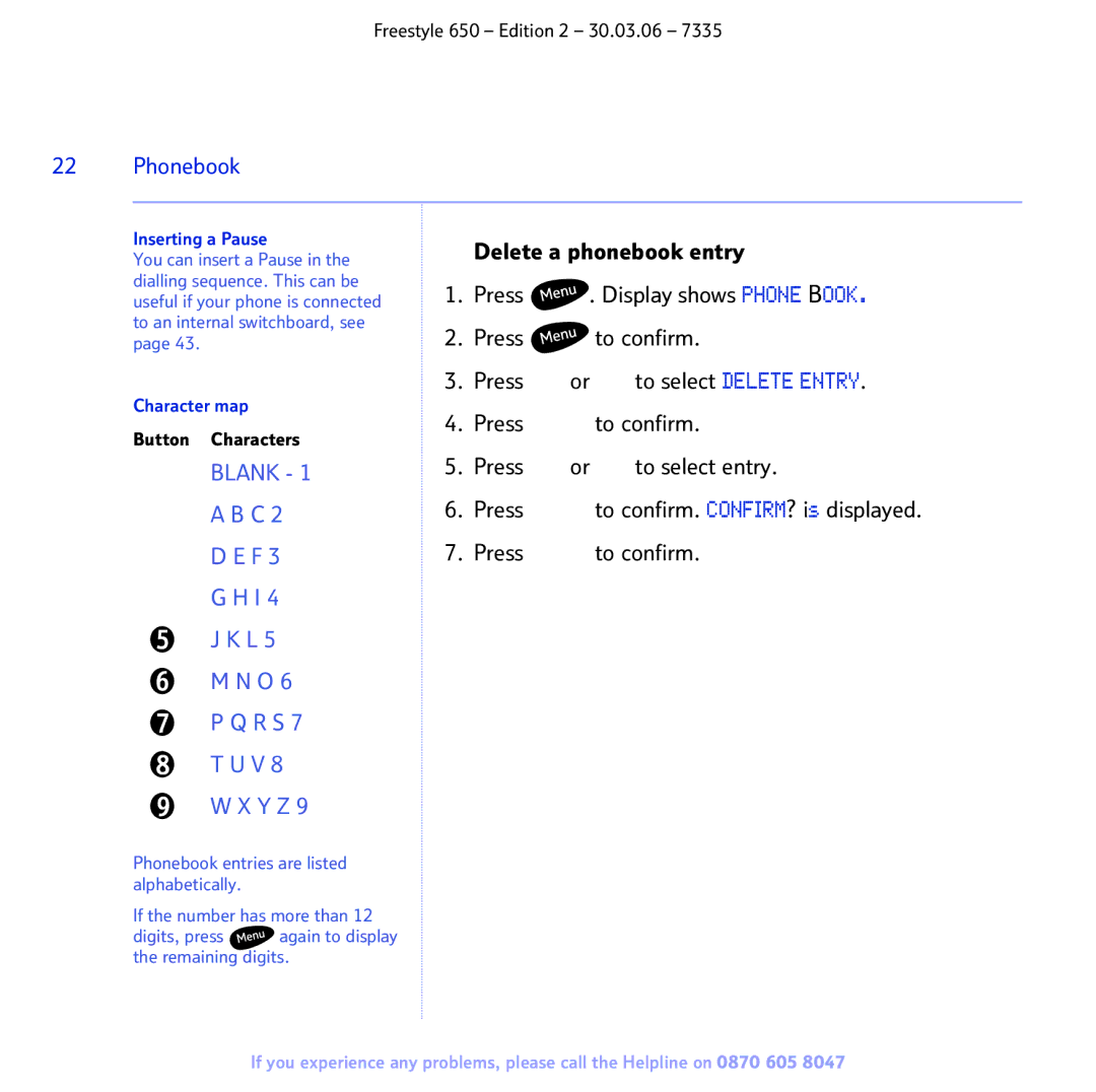 BT 650 Delete a phonebook entry, Press Display shows Phone Book, Press To select entry To confirm. CONFIRM? is displayed 