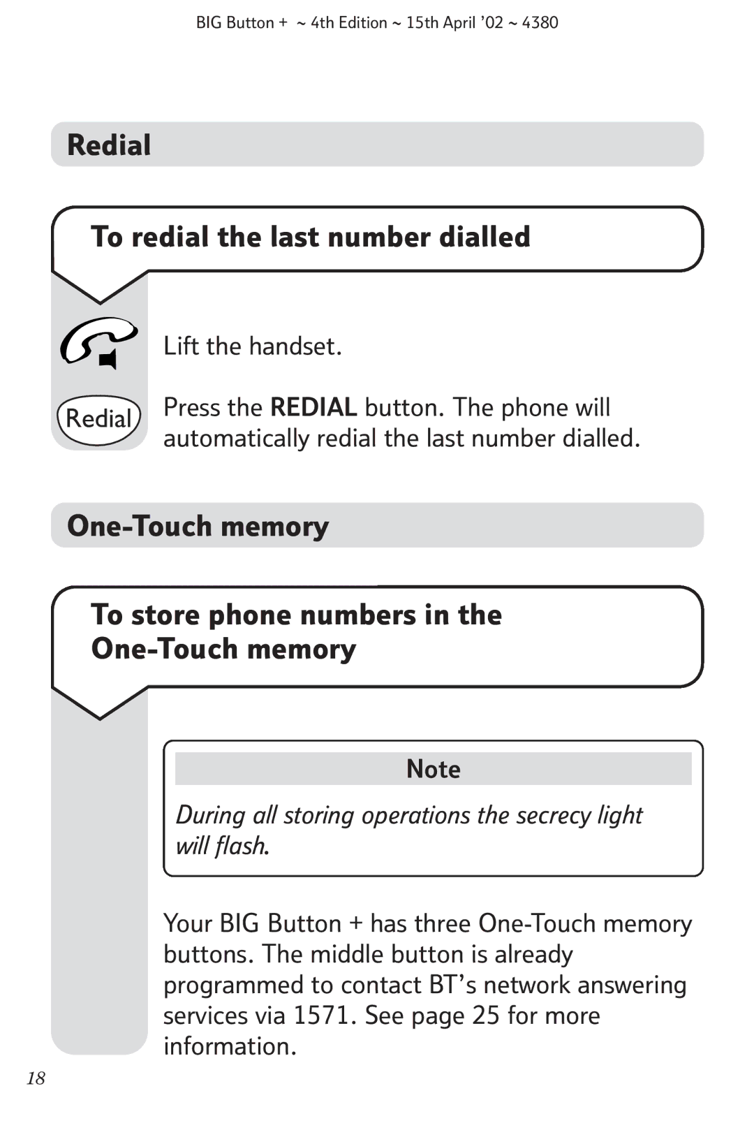 BT BIG Button + manual Redial To redial the last number dialled, One-Touch memory To store phone numbers, Lift the handset 