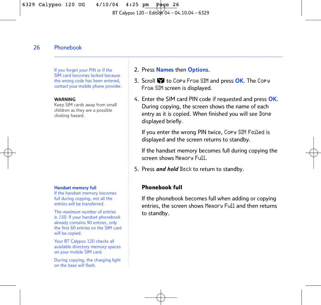 BT BT Calypso 120 Press Names then Options, Scroll To Copy From SIM and press OK. The Copy, From SIM screen is displayed 