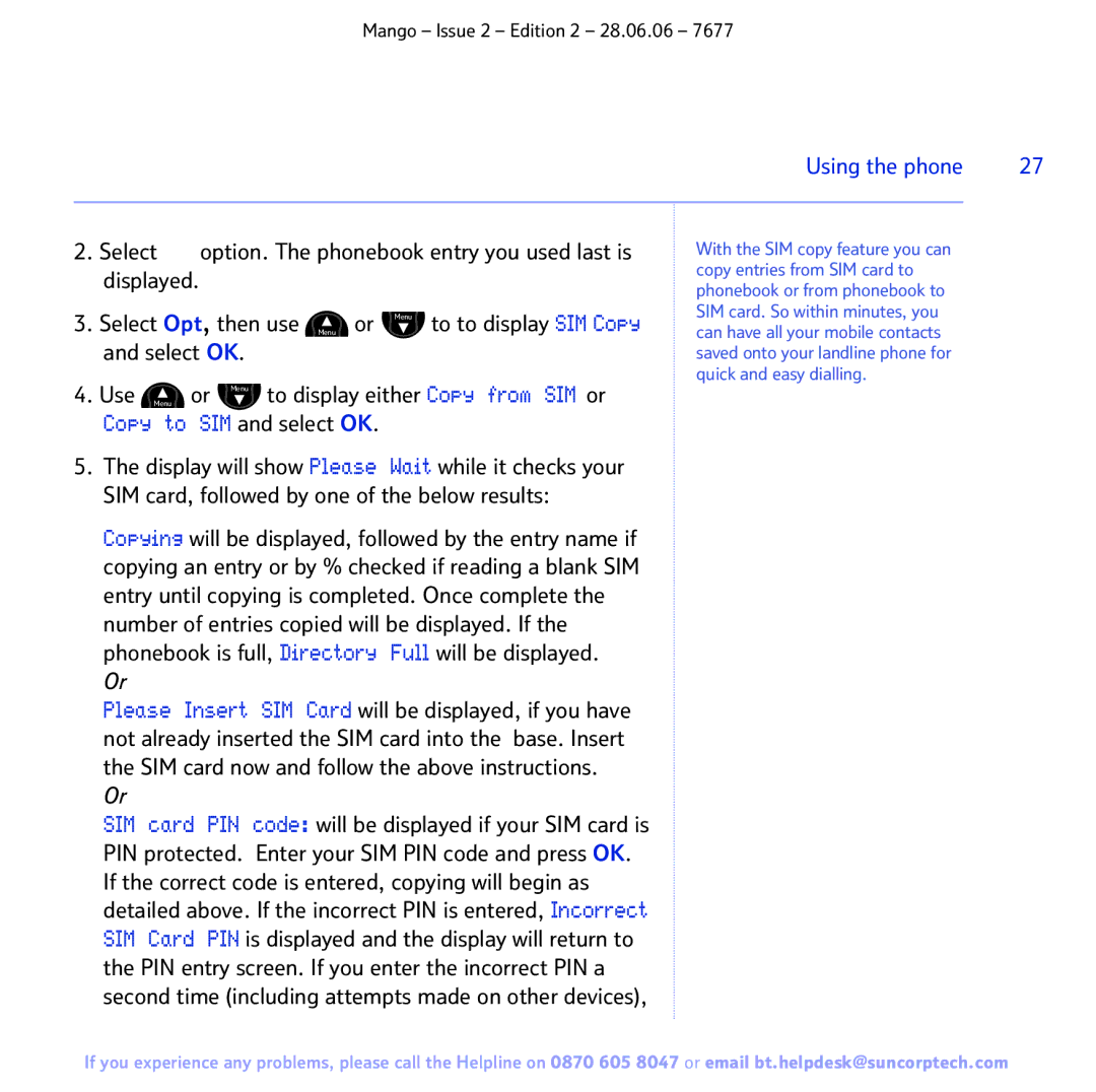 BT BT MANGO Select Option. The phonebook entry you used last is, Select Opt , then use Menu or, To to display SIM Copy 