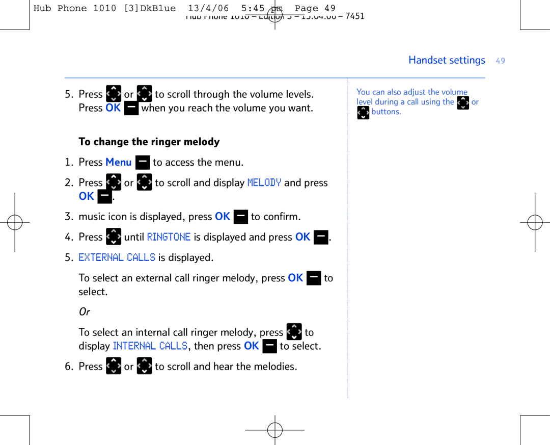 BT Hub Phone 1010 To change the ringer melody Press Menu to access the menu, Press or to scroll and hear the melodies 