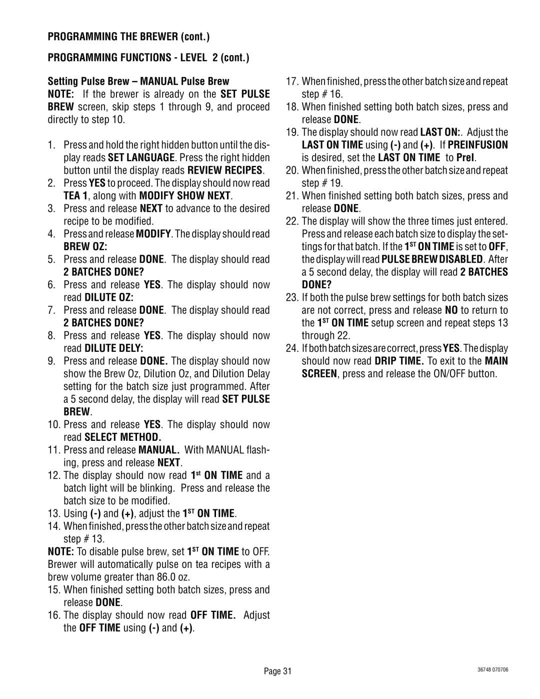 Bunn ITCB-DV Press and release YES. The display should now read Dilute OZ, Press and release DONE. The display should read 