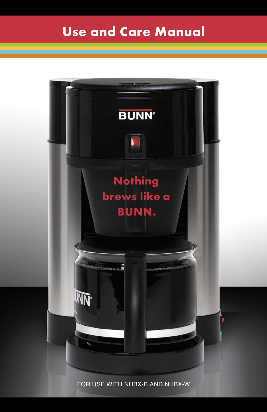 Bunn manual Use and Care Manual, Brew Better. Not Bitter, FOR USE WITH STX, NHBX-B and NHBX-W 