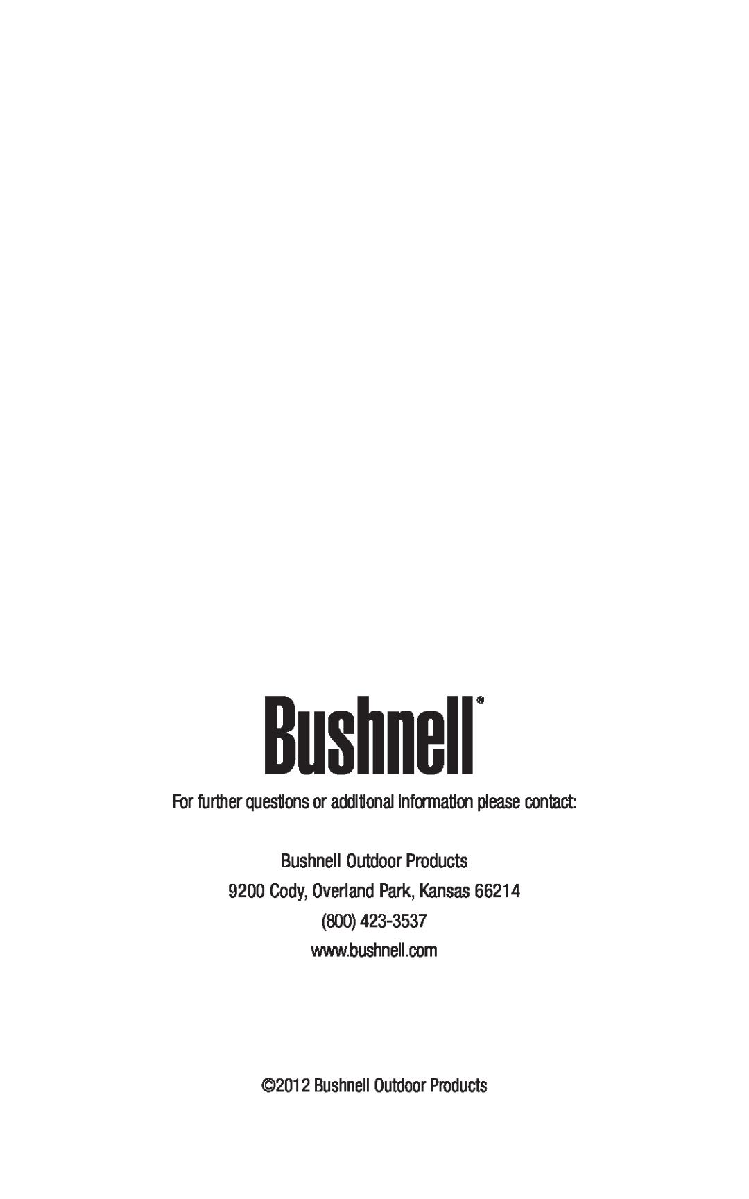 Bushnell 191144 For further questions or additional information please contact, Bushnell Outdoor Products 