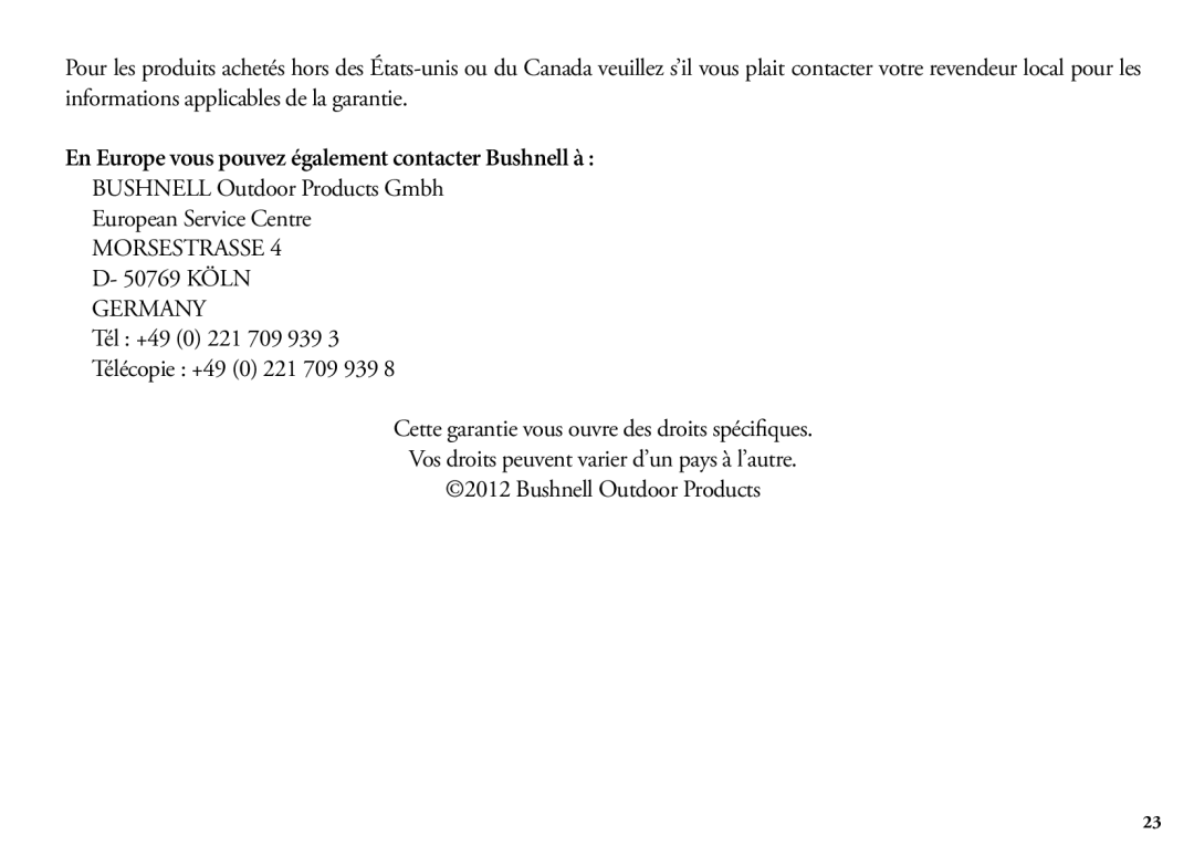 Bushnell 202342 En Europe vous pouvez également contacter Bushnell à, Tél +49 0 221 709 939 Télécopie +49 0 221 709 939 
