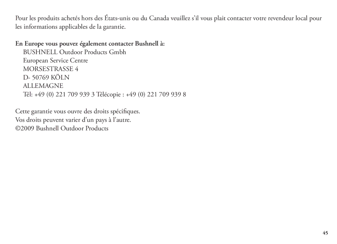 Bushnell 204101 En Europe vous pouvez également contacter Bushnell à, Tél +49 0 221 709 939 3 Télécopie +49 0 221 709 939 