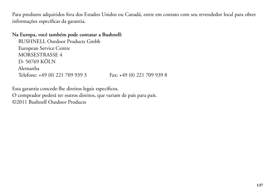 Bushnell 204100/204101 Na Europa, você também pode contatar a Bushnell, 50769 Köln Alemanha Telefone +49 0 221 709 939 