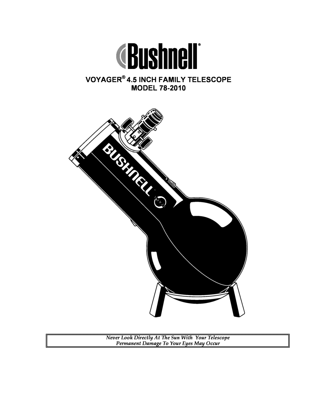 Bushnell 78-2010 manual VOYAGER 4.5 INCH FAMILY TELESCOPE MODEL, Never Look Directly At The Sun With Your Telescope 