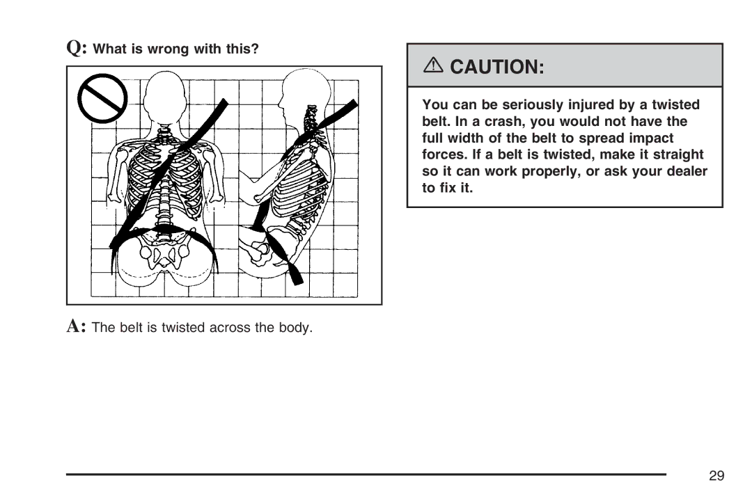 Cadillac 2007 owner manual Belt is twisted across the body 