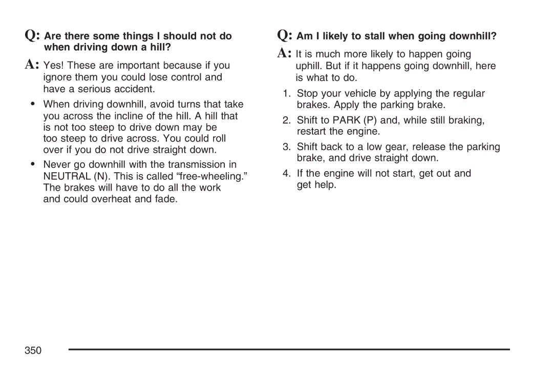 Cadillac 2007 owner manual Am I likely to stall when going downhill? 