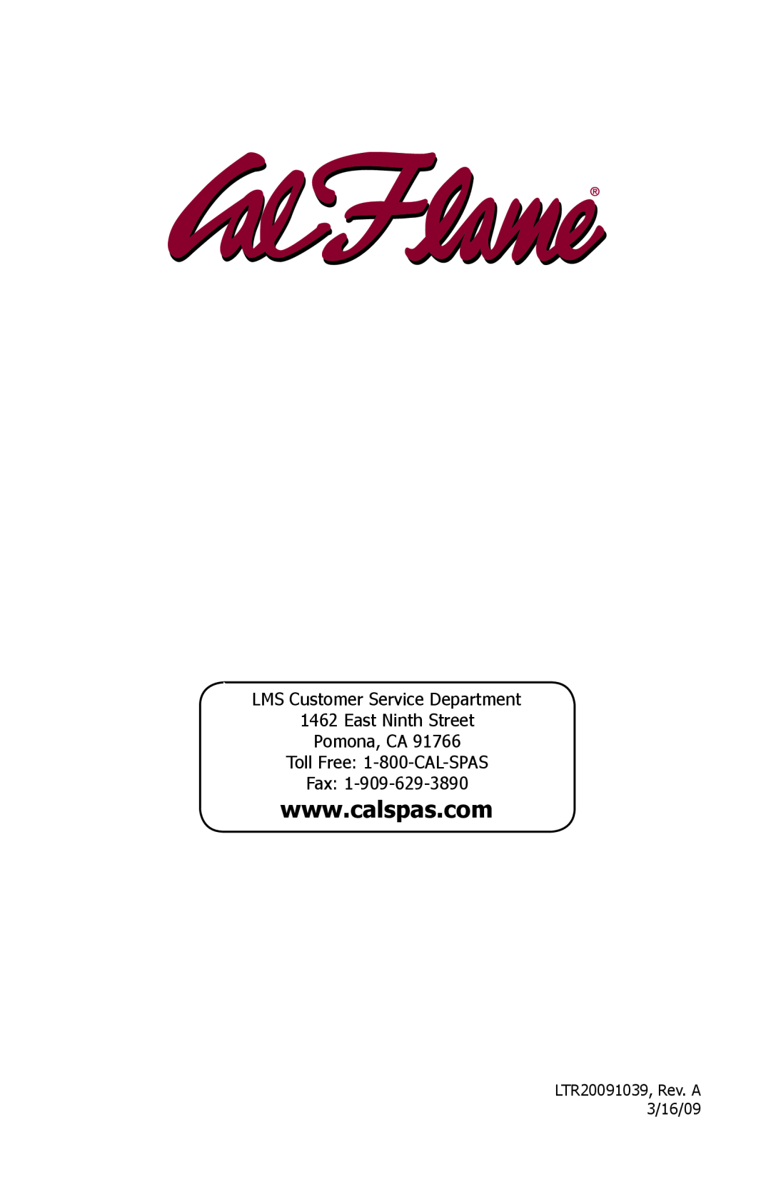 Cal Flame manual LMS Customer Service Department, East Ninth Street Pomona, CA, LTR20091039, Rev. A 3/16/09 