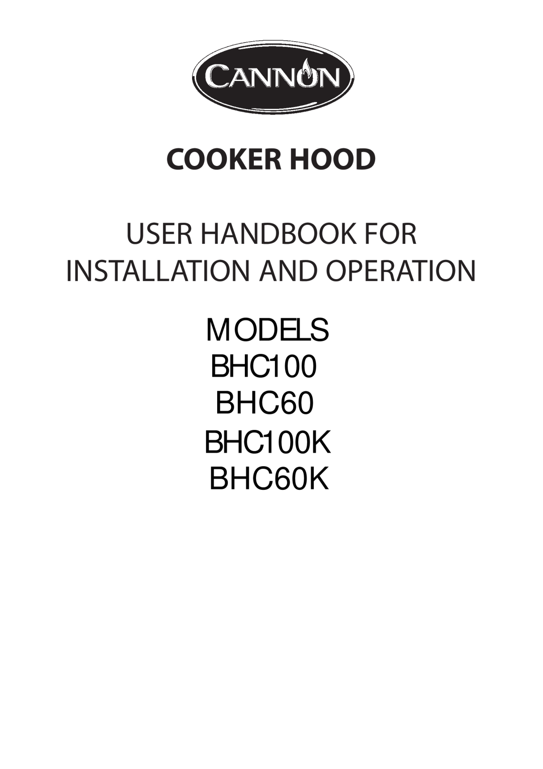 Cannon BHC60K manual Cooker Hood, User Handbook For, MODELS BHC100, BHC100K, Installation And Operation 