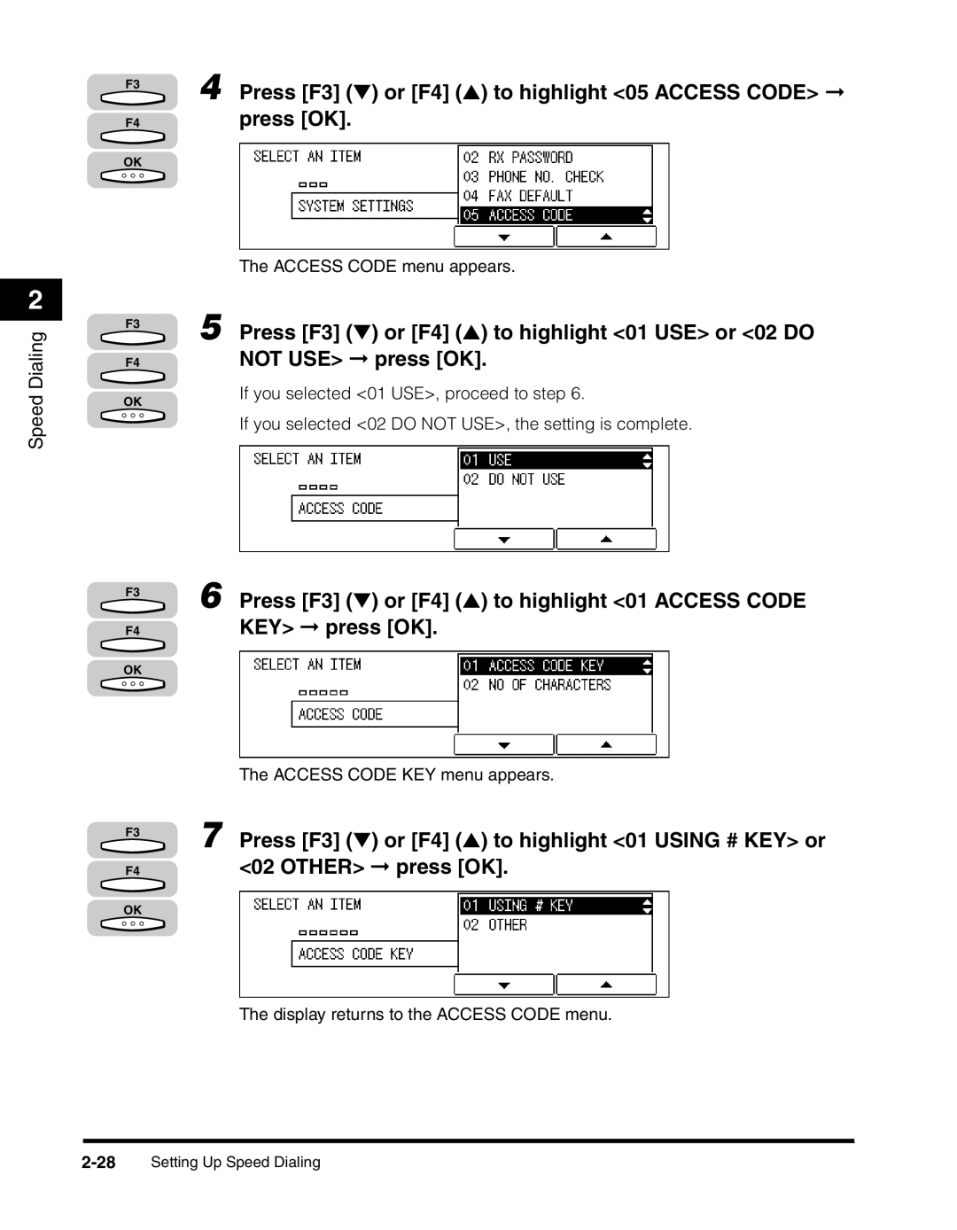 Canon 2010F Press F3 or F4 to highlight 05 Access Code press OK, Press F3 or F4 to highlight 01 Access Code KEY press OK 