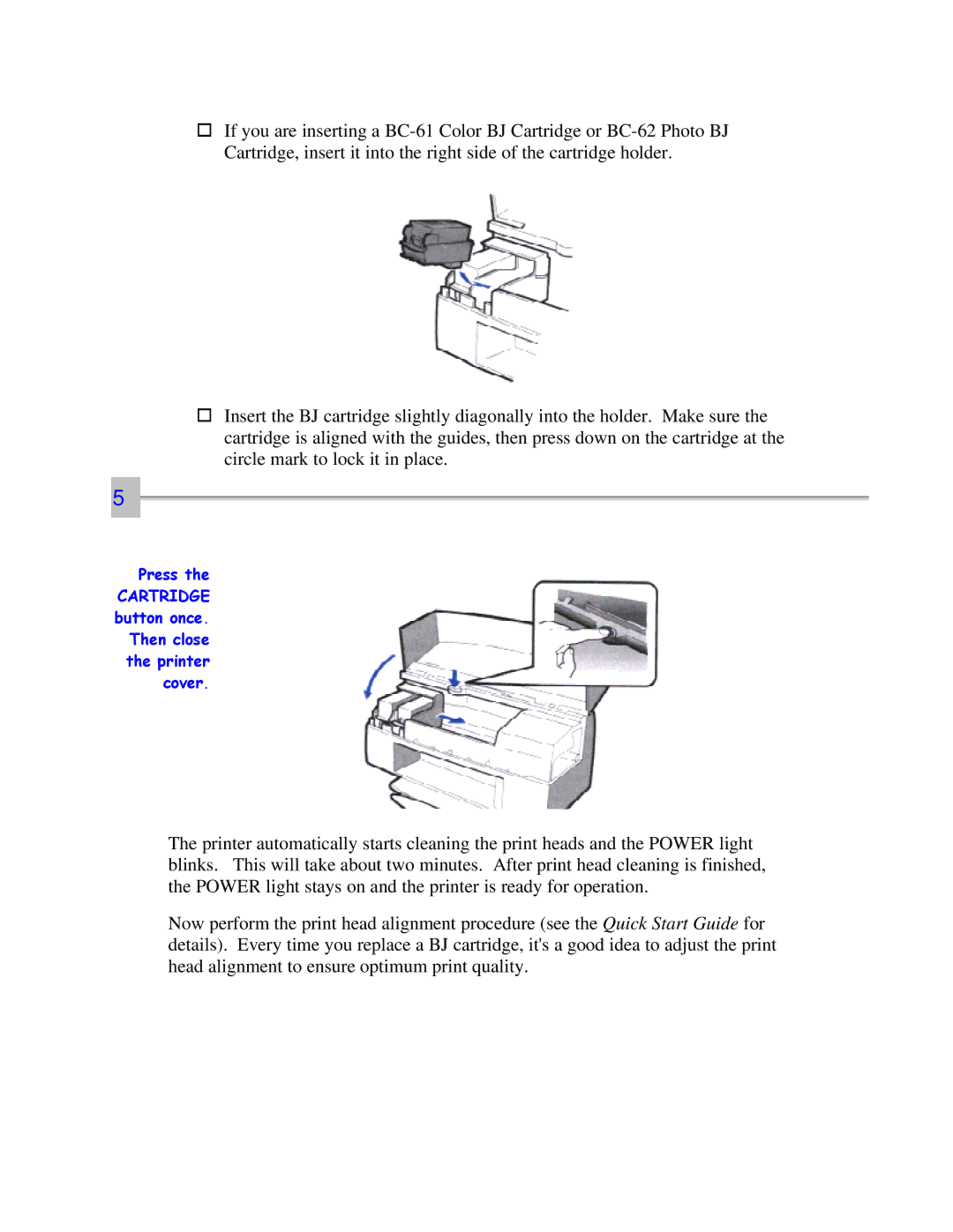 Canon 7000 user manual Press Cartridge button once Then close the printer cover 