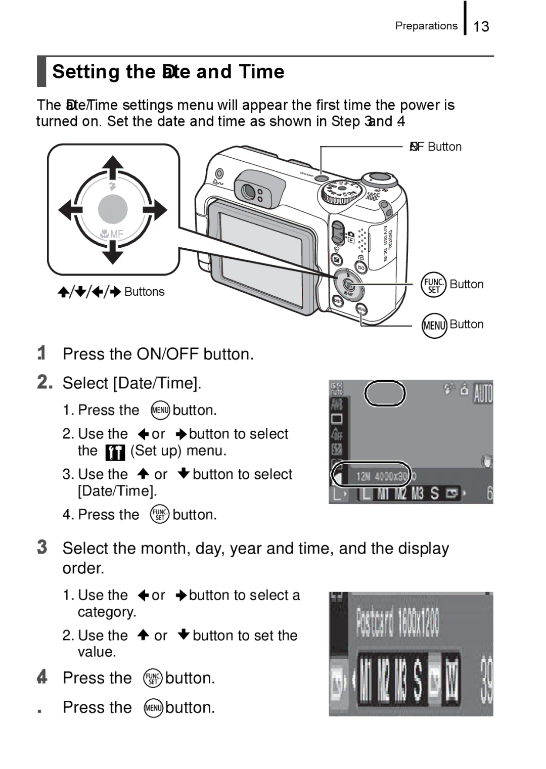 Canon A650 IS Press the ON/OFF button Select Date/Time, Select the month, day, year and time, and the display order 