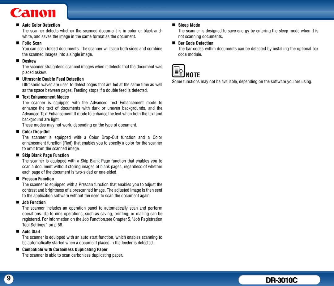 Canon DR-3010C „ Auto Color Detection, „ Folio Scan, „ Deskew, „ Ultrasonic Double Feed Detection, „ Color Drop-Out 