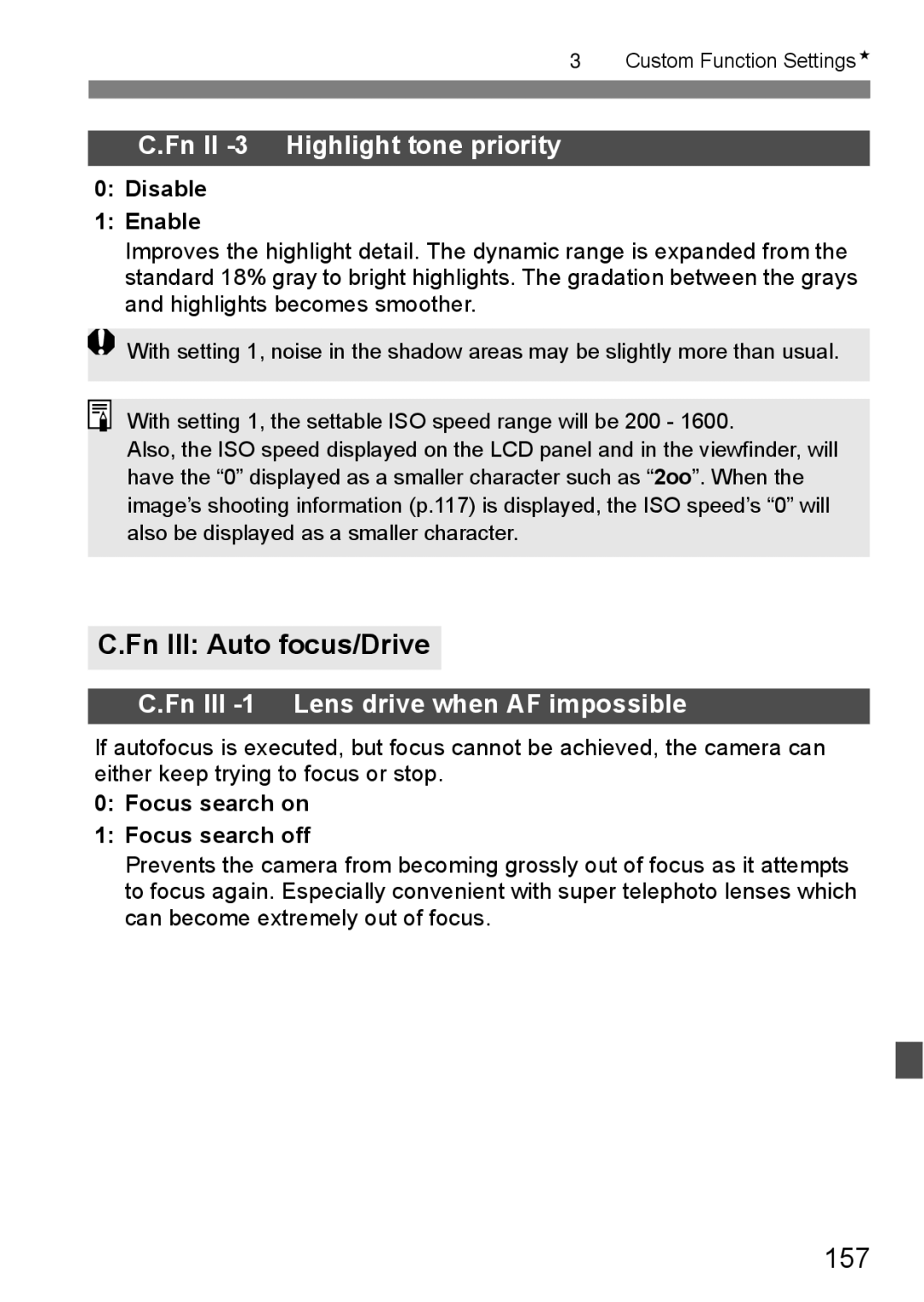 Canon EOS40D Fn III Auto focus/Drive, 157, Fn II -3 Highlight tone priority, Fn III -1 Lens drive when AF impossible 