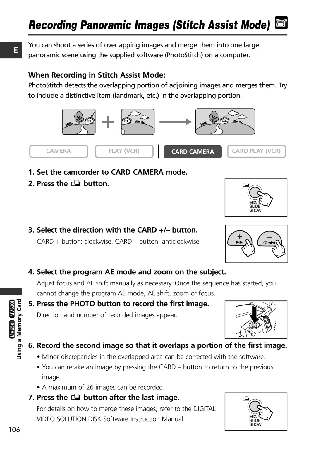 Canon MV650i, MV600i When Recording in Stitch Assist Mode, Set the camcorder to Card Camera mode Press the button 