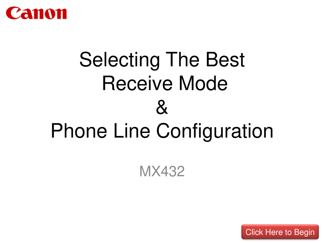 Canon MX432 manual Click Here to Begin, Selecting The Best Receive Mode, Phone Line Configuration 