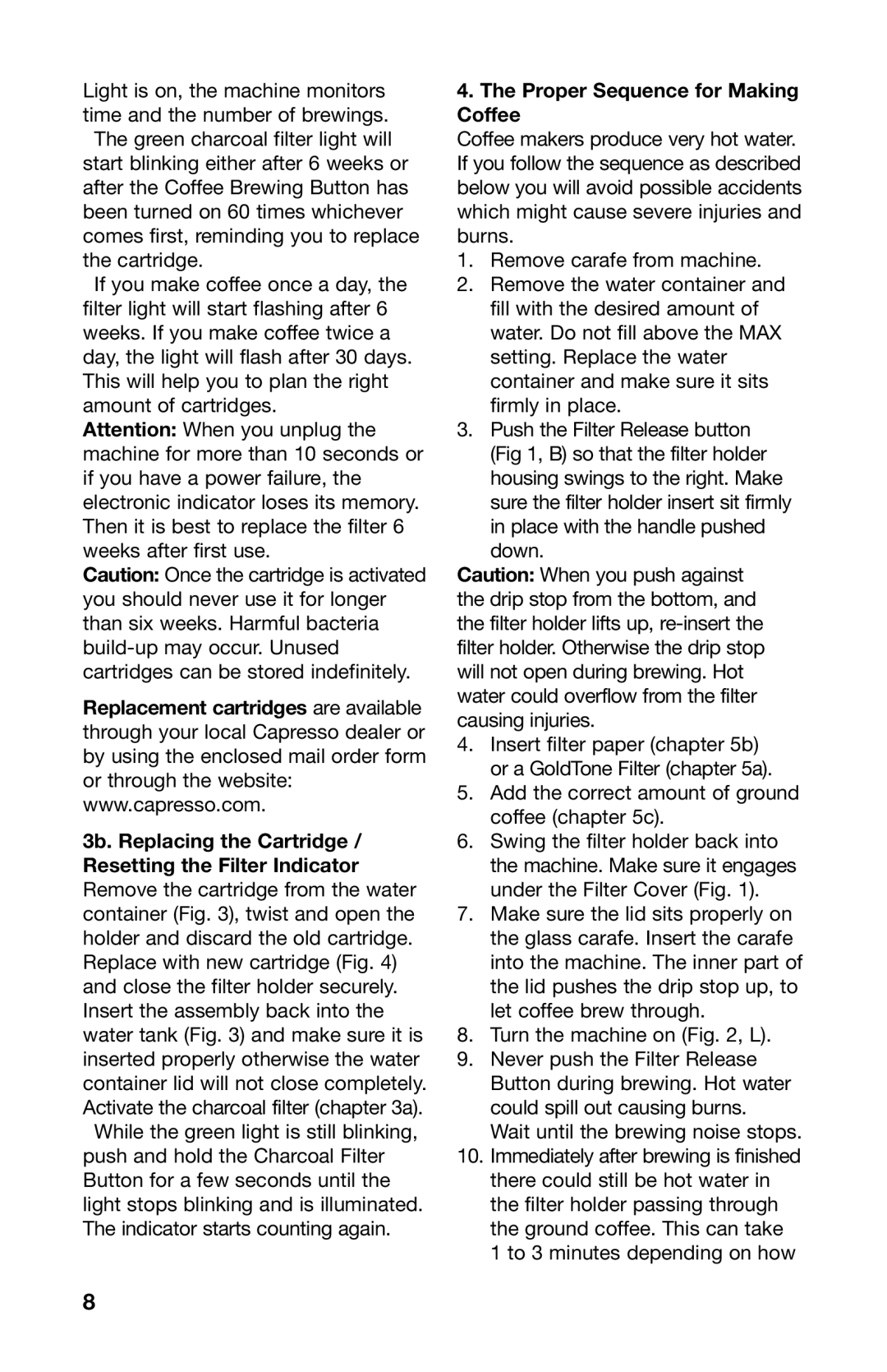 Capresso 476 warranty Proper Sequence for Making Coffee, Add the correct amount of ground coffee c 