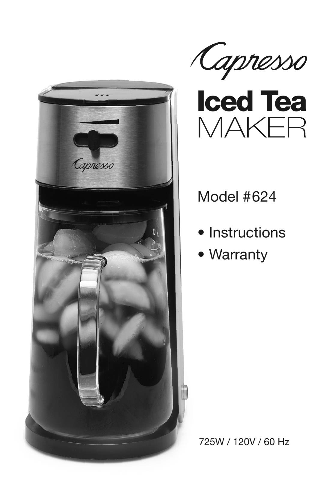 Capresso warranty Iced Tea, Maker, Model #624 Instructions Warranty, 725W / 120V / 60 Hz 