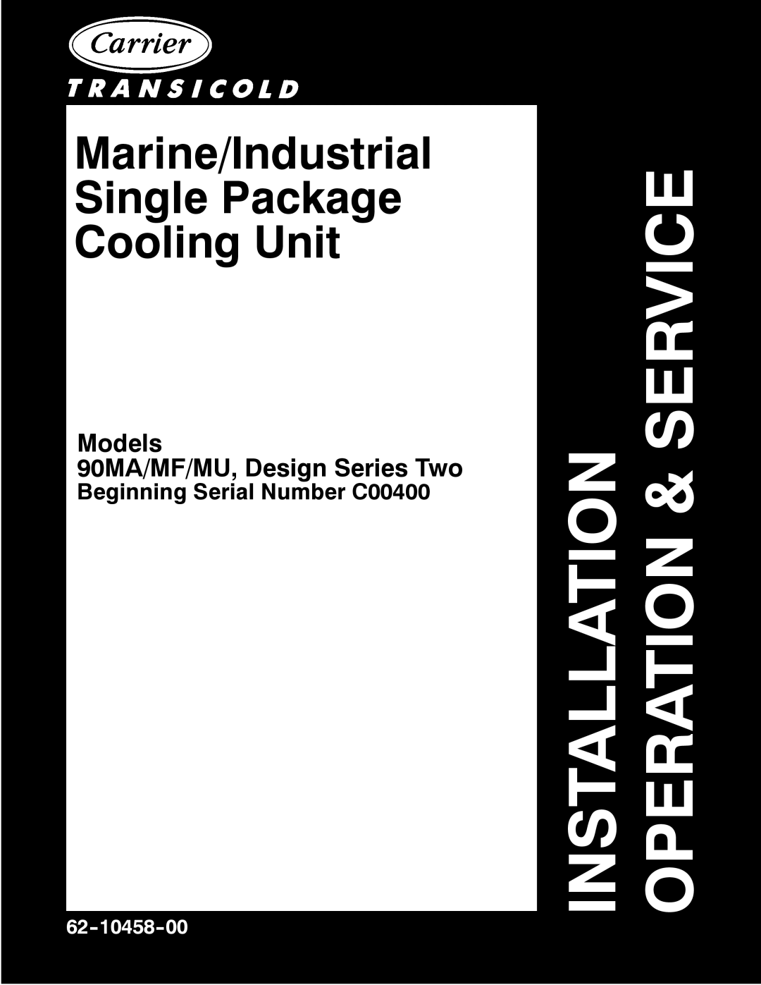 Carrier 90MA/MF/MU manual Installation Operation & Service, Marine/Industrial Single Package Cooling Unit, 62-10458-00 