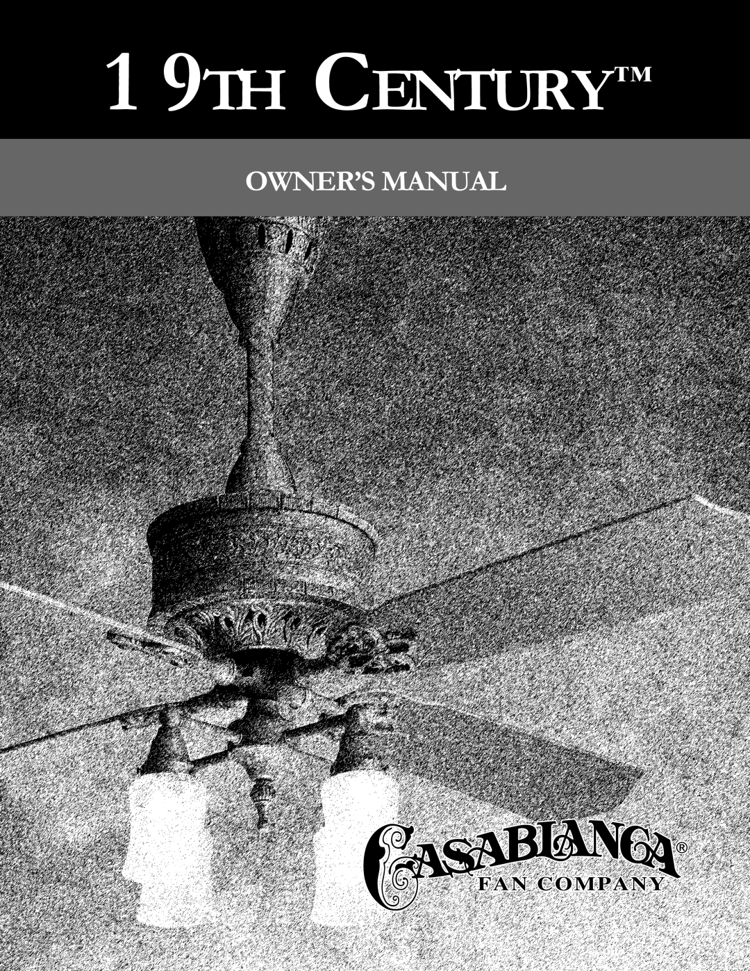 Casablanca Fan Company Casablanca 19th Century manual 1 9TH CENTURY, Owner’S Manual 
