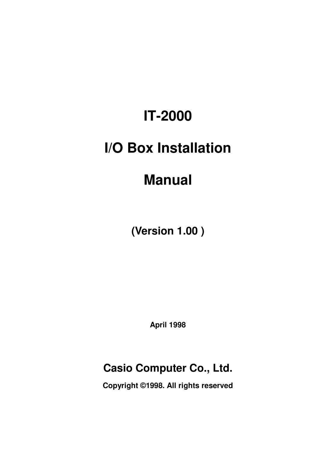 Casio installation manual April, Copyright 1998. All rights reserved, IT-2000 I/O Box Installation Manual, Version 