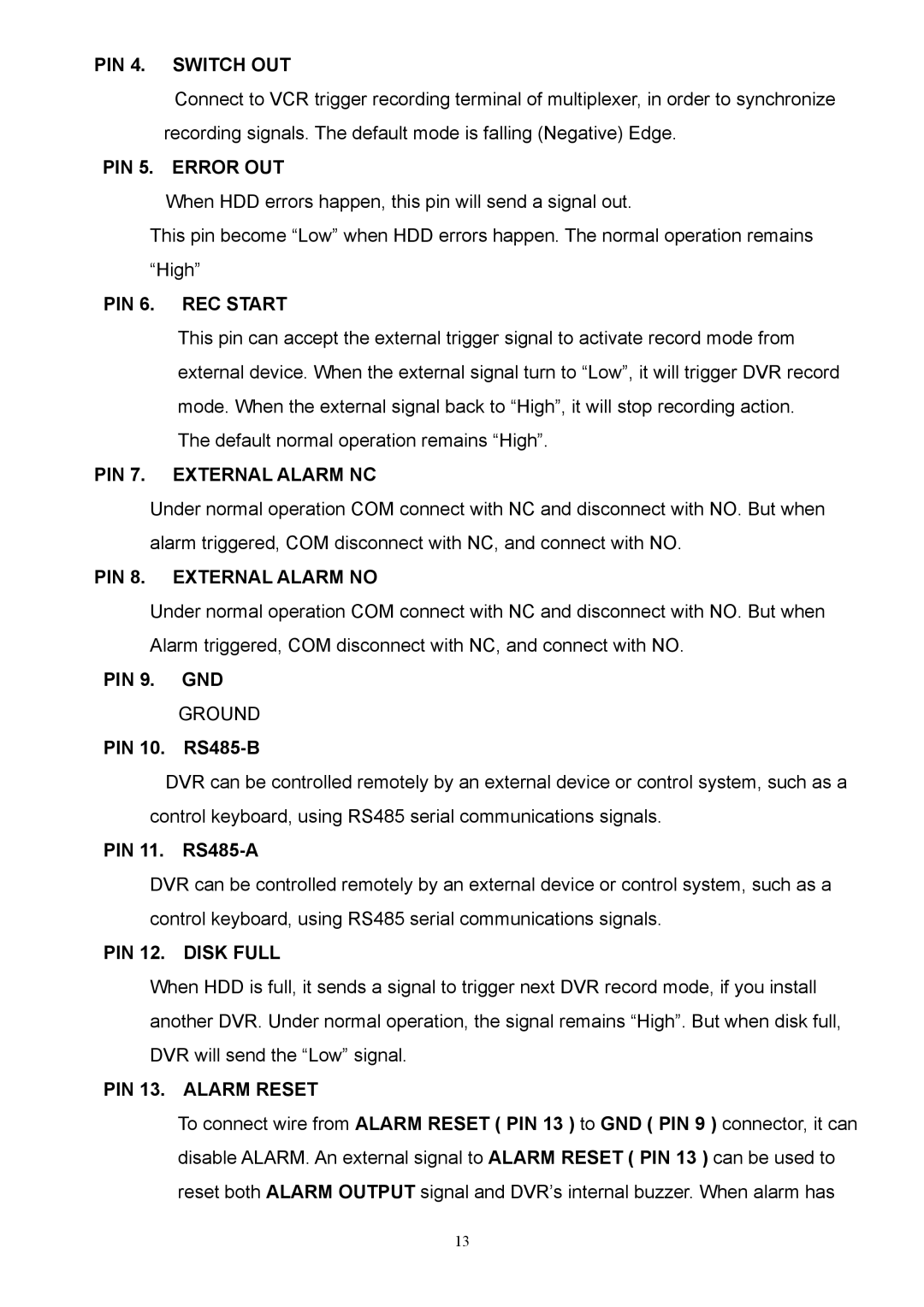 CBC CBC V 0.1 PIN 4. Switch OUT, PIN 5. Error OUT, PIN 6. REC Start, PIN 7. External Alarm NC, PIN 8. External Alarm no 