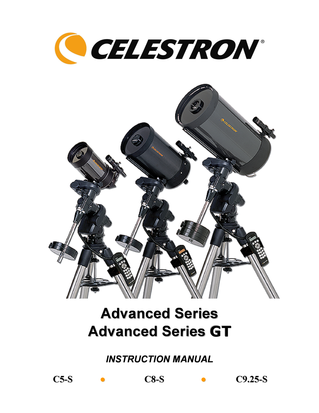 Celestron instruction manual C5-S C8-S C9.25-S, Advanced Series Advanced Series GT, Instruction Manual 