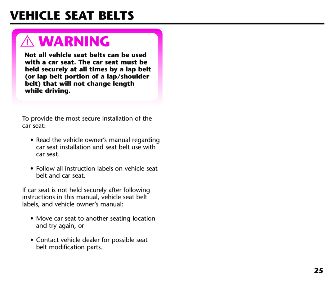 Century 44164, 44339 Vehicle Seat Belts, Not all vehicle seat belts can be used, with a car seat. The car seat must be 