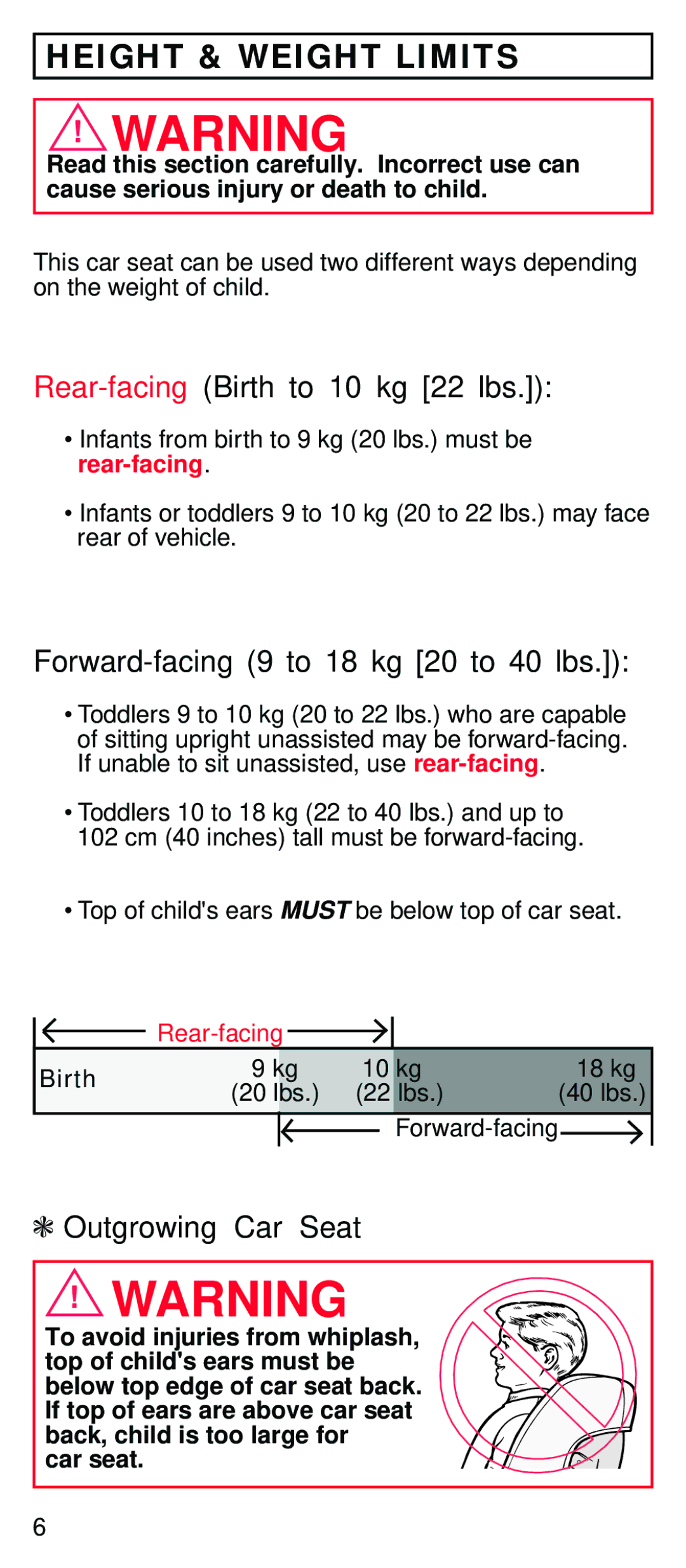 Century STE Height & Weight Limits, Rear-facingBirth to 10 kg 22 lbs, Forward-facing 9 to 18 kg 20 to 40 lbs 